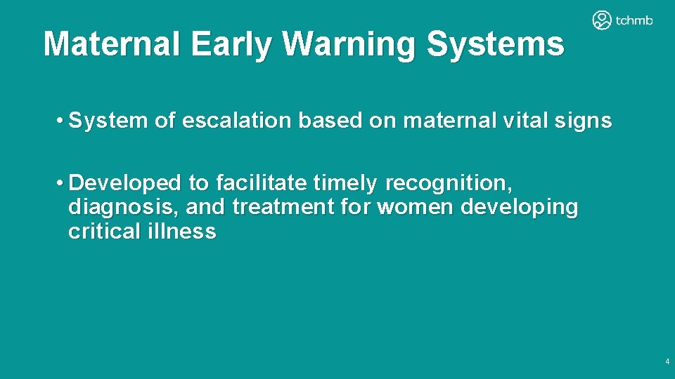 Maternal Early Warning Systems • System of escalation based on maternal vital signs • Maternal Early Warning Systems • System of escalation based on maternal vital signs •