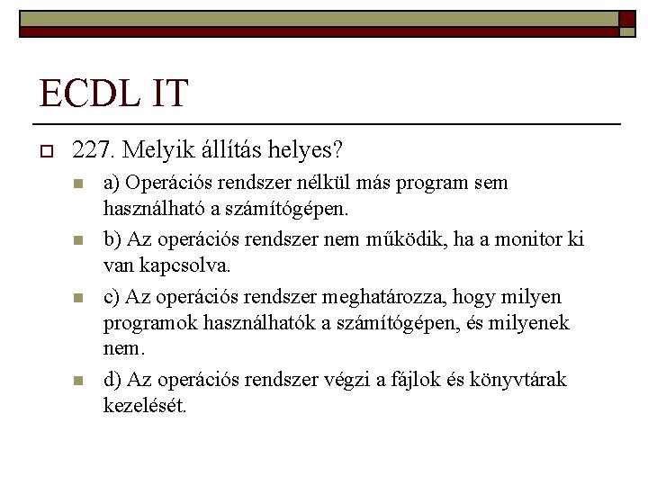 ECDL IT o 227. Melyik állítás helyes? n n a) Operációs rendszer nélkül más