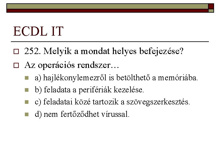 ECDL IT o o 252. Melyik a mondat helyes befejezése? Az operációs rendszer… n