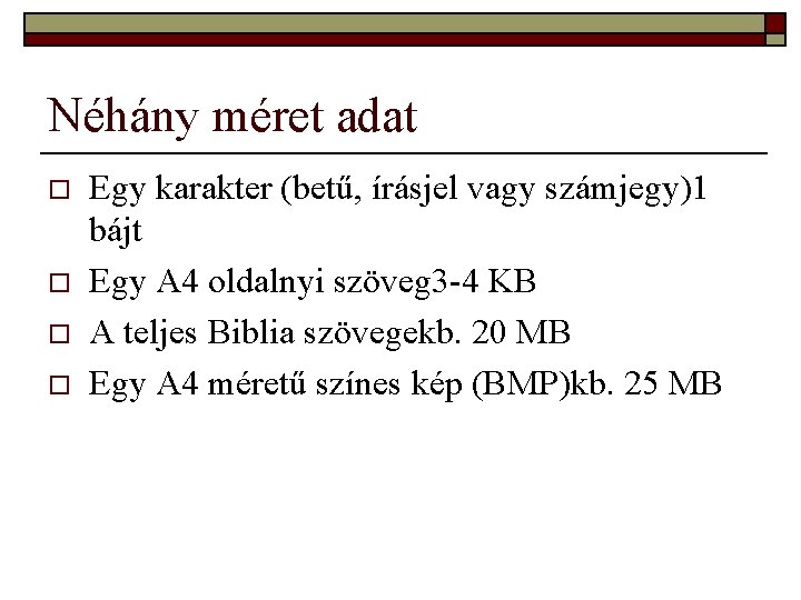 Néhány méret adat o o Egy karakter (betű, írásjel vagy számjegy)1 bájt Egy A