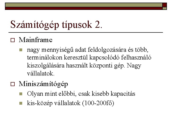 Számítógép típusok 2. o Mainframe n o nagy mennyiségű adat feldolgozására és több, terminálokon