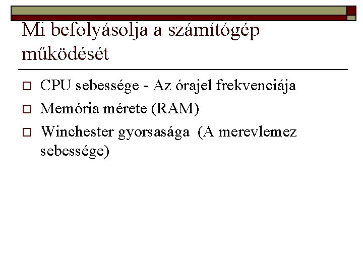 Mi befolyásolja a számítógép működését o o o CPU sebessége Az órajel frekvenciája Memória