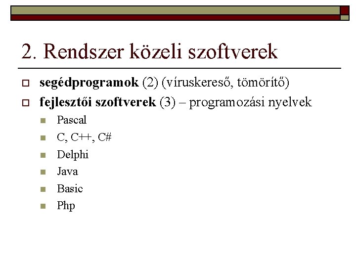 2. Rendszer közeli szoftverek o o segédprogramok (2) (víruskereső, tömörítő) fejlesztői szoftverek (3) –