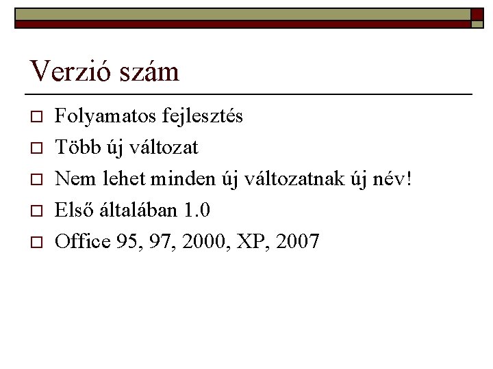 Verzió szám o o o Folyamatos fejlesztés Több új változat Nem lehet minden új