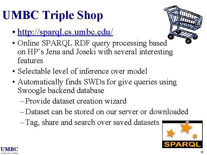 UMBC Triple Shop • http: //sparql. cs. umbc. edu/ • Online SPARQL RDF query