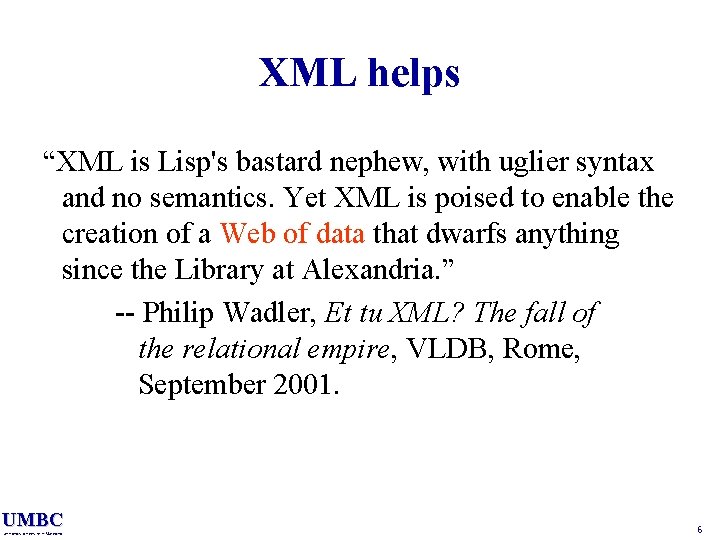 XML helps “XML is Lisp's bastard nephew, with uglier syntax and no semantics. Yet