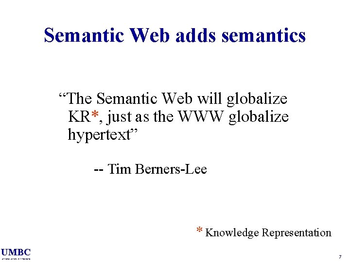 Semantic Web adds semantics “The Semantic Web will globalize KR*, just as the WWW