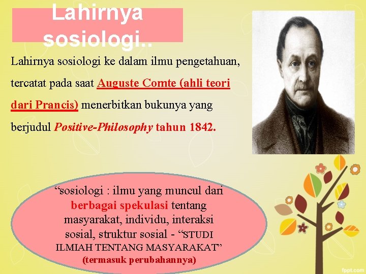 Lahirnya sosiologi. . Lahirnya sosiologi ke dalam ilmu pengetahuan, tercatat pada saat Auguste Comte