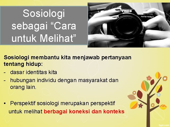 Sosiologi sebagai “Cara untuk Melihat” Sosiologi membantu kita menjawab pertanyaan tentang hidup: - dasar