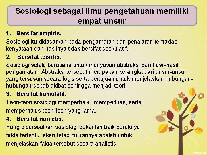 Sosiologi sebagai ilmu pengetahuan memiliki empat unsur 1. Bersifat empiris. Sosiologi itu didasarkan pada