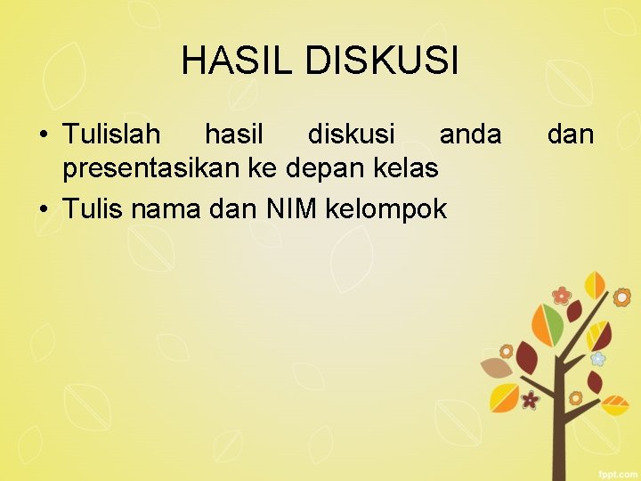 HASIL DISKUSI • Tulislah hasil diskusi anda presentasikan ke depan kelas • Tulis nama