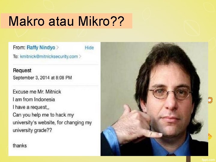 Makro atau Mikro? ? Makro atau Mikro? ?