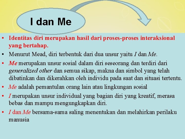 I dan Me • Identitas diri merupakan hasil dari proses-proses interaksional yang bertahap. •