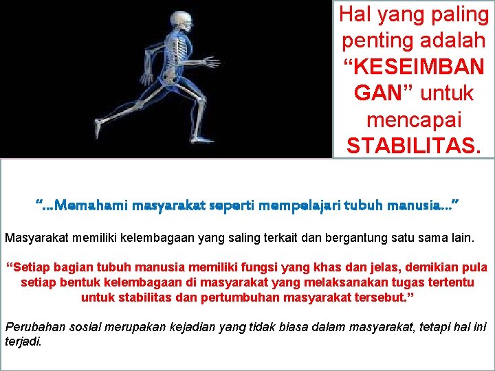 Hal yang paling penting adalah “KESEIMBAN GAN” untuk mencapai STABILITAS. “…Memahami masyarakat seperti mempelajari