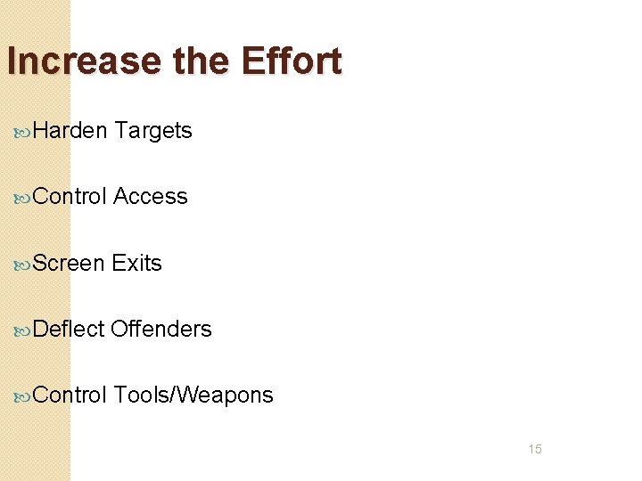 Increase the Effort Harden Targets Control Access Screen Exits Deflect Offenders Control Tools/Weapons 15