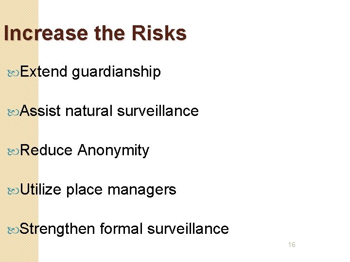 Increase the Risks Extend Assist guardianship natural surveillance Reduce Utilize Anonymity place managers Strengthen