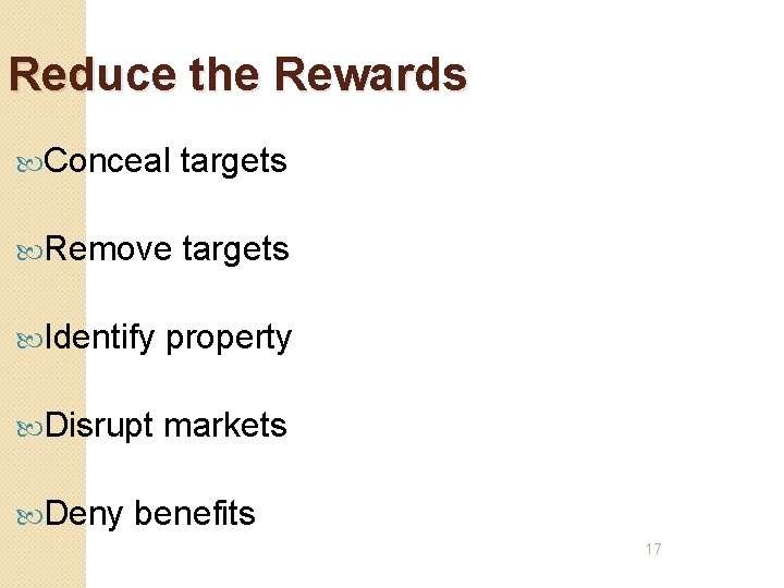Reduce the Rewards Conceal targets Remove targets Identify property Disrupt markets Deny benefits 17