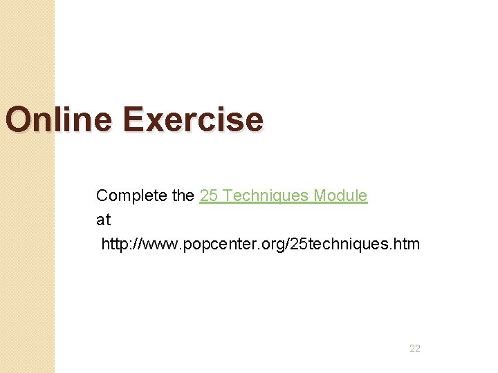 Online Exercise Complete the 25 Techniques Module at http: //www. popcenter. org/25 techniques. htm