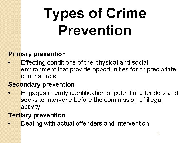 Types of Crime Prevention Primary prevention • Effecting conditions of the physical and social