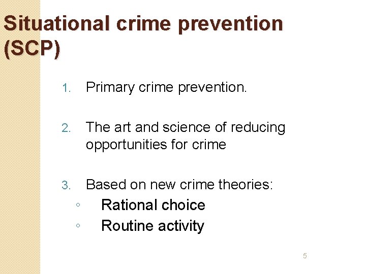 Situational crime prevention (SCP) 1. Primary crime prevention. 2. The art and science of