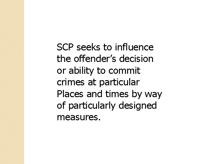 SCP seeks to influence the offender’s decision or ability to commit crimes at particular