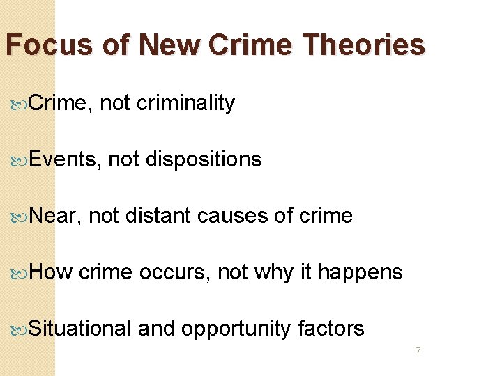 Focus of New Crime Theories Crime, not criminality Events, Near, How not dispositions not