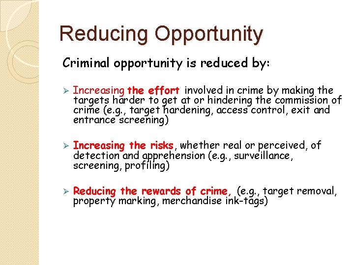 Reducing Opportunity Criminal opportunity is reduced by: Ø Increasing the effort involved in crime