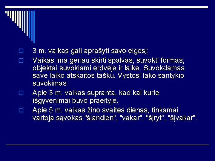 o o 3 m. vaikas gali aprašyti savo elgesį; Vaikas ima geriau skirti spalvas,