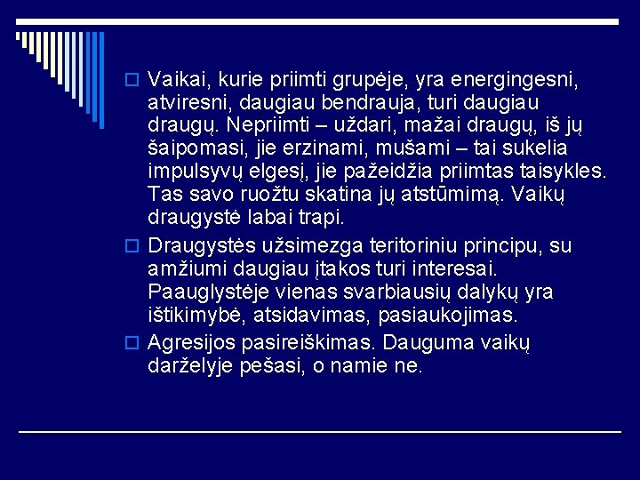 o Vaikai, kurie priimti grupėje, yra energingesni, atviresni, daugiau bendrauja, turi daugiau draugų. Nepriimti