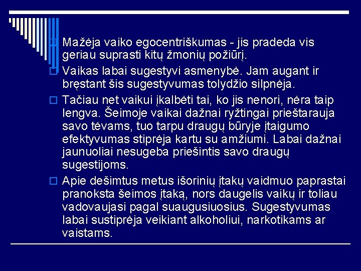 q Mažėja vaiko egocentriškumas - jis pradeda vis geriau suprasti kitų žmonių požiūrį. o