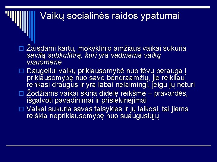 Vaikų socialinės raidos ypatumai o Žaisdami kartu, mokyklinio amžiaus vaikai sukuria savitą subkultūrą, kuri