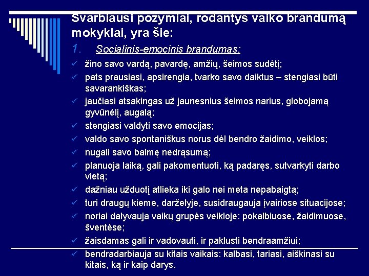 Svarbiausi požymiai, rodantys vaiko brandumą mokyklai, yra šie: 1. Socialinis-emocinis brandumas: ü žino savo