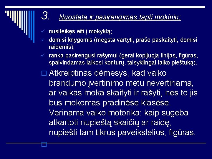 3. Nuostata ir pasirengimas tapti mokiniu: ü nusiteikęs eiti į mokyklą; ü domisi knygomis