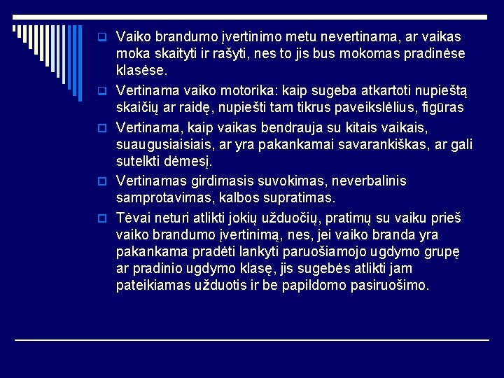 q Vaiko brandumo įvertinimo metu nevertinama, ar vaikas q o o o moka skaityti