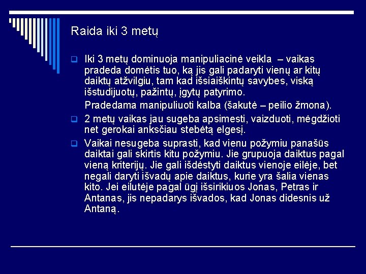 Raida iki 3 metų q Iki 3 metų dominuoja manipuliacinė veikla – vaikas pradeda