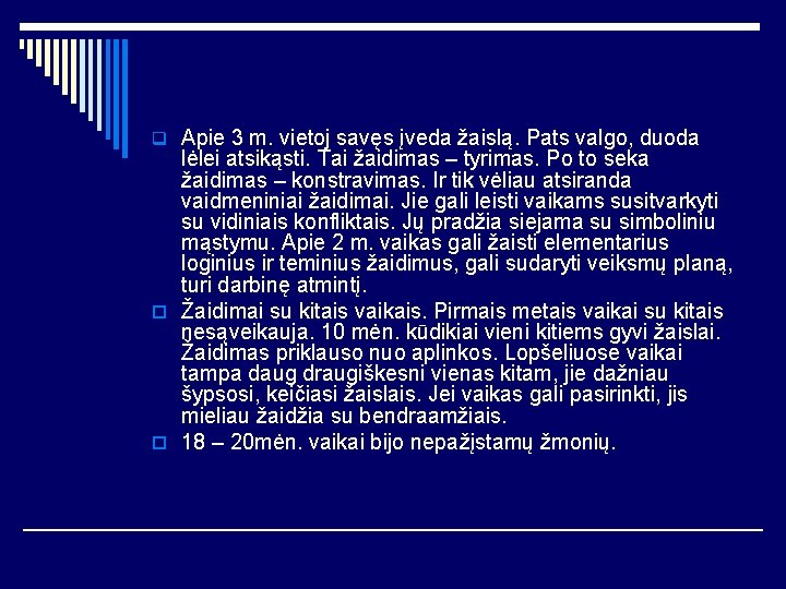 q Apie 3 m. vietoj savęs įveda žaislą. Pats valgo, duoda lėlei atsikąsti. Tai