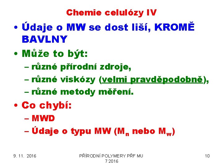 Chemie celulózy IV • Údaje o MW se dost liší, KROMĚ BAVLNY • Může