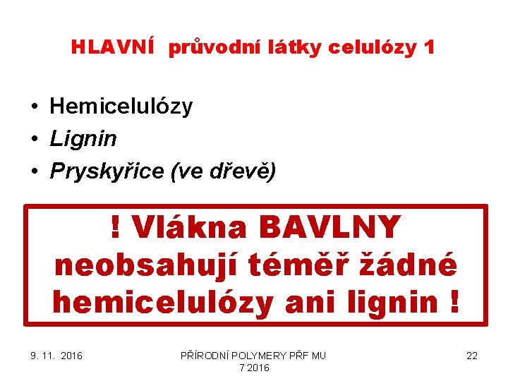 HLAVNÍ průvodní látky celulózy 1 • Hemicelulózy • Lignin • Pryskyřice (ve dřevě) !