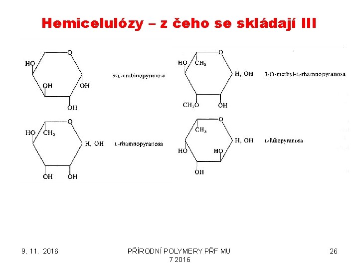 Hemicelulózy – z čeho se skládají III 9. 11. 2016 PŘÍRODNÍ POLYMERY PŘF MU