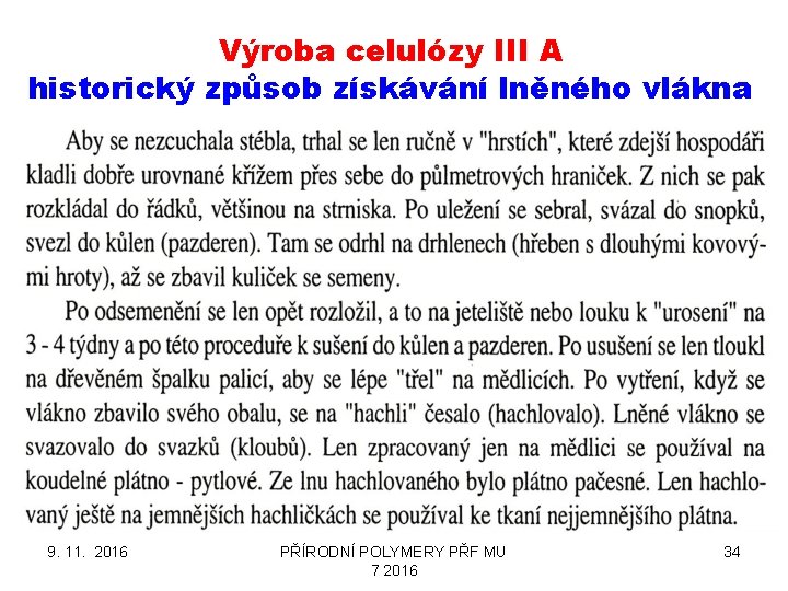 Výroba celulózy III A historický způsob získávání lněného vlákna 9. 11. 2016 PŘÍRODNÍ POLYMERY