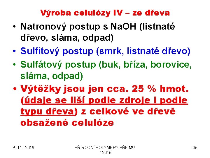 Výroba celulózy IV – ze dřeva • Natronový postup s Na. OH (listnaté dřevo,