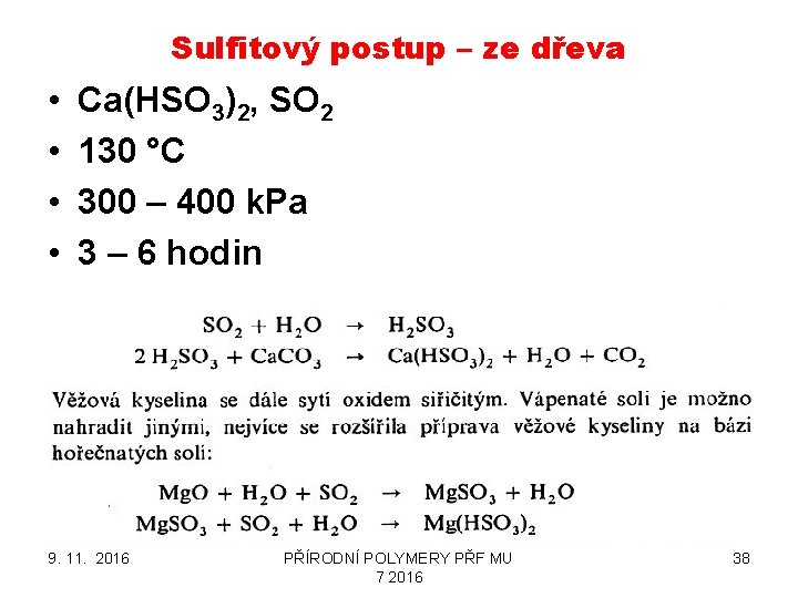 Sulfitový postup – ze dřeva • • Ca(HSO 3)2, SO 2 130 °C 300