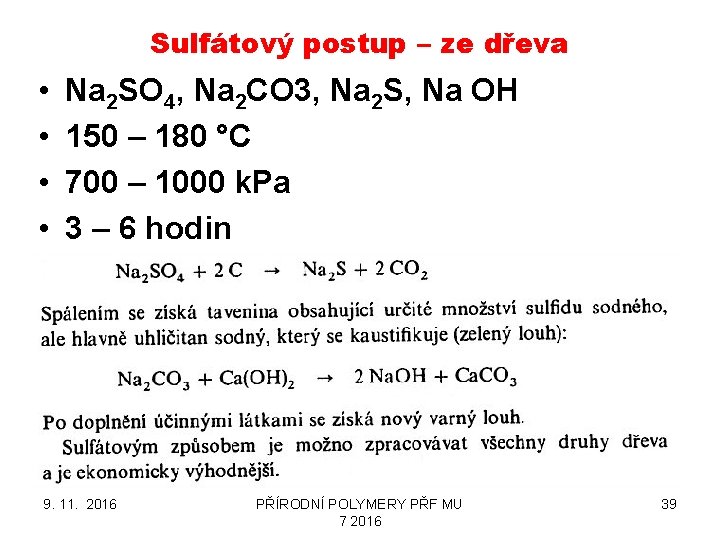 Sulfátový postup – ze dřeva • • Na 2 SO 4, Na 2 CO