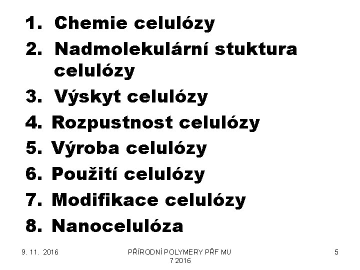 1. Chemie celulózy 2. Nadmolekulární stuktura celulózy 3. Výskyt celulózy 4. Rozpustnost celulózy 5.