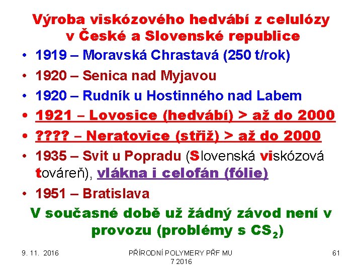 Výroba viskózového hedvábí z celulózy v České a Slovenské republice • 1919 – Moravská