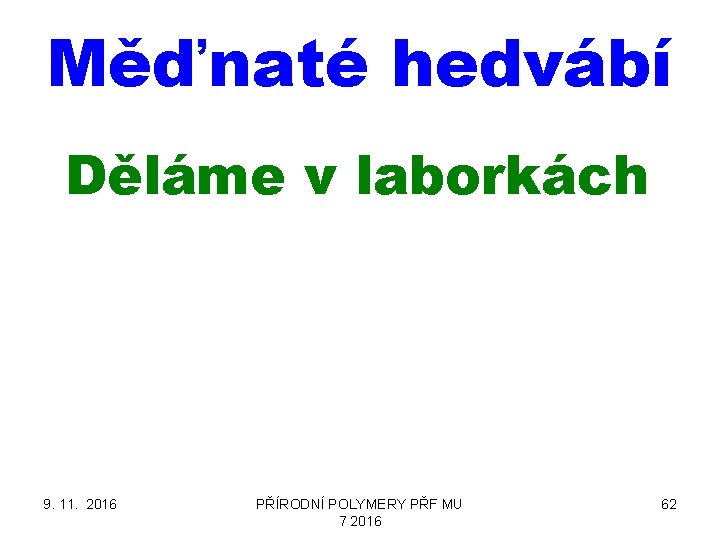 Měďnaté hedvábí Děláme v laborkách 9. 11. 2016 PŘÍRODNÍ POLYMERY PŘF MU 7 2016