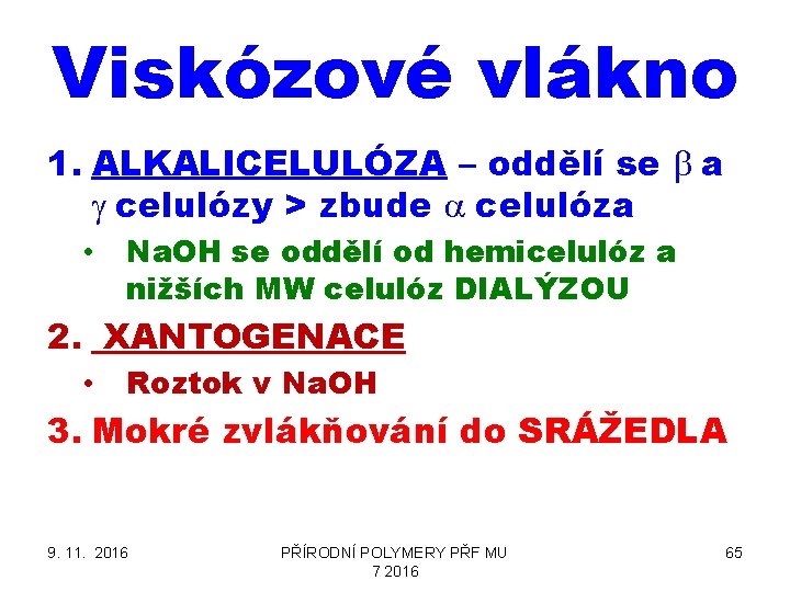 Viskózové vlákno 1. ALKALICELULÓZA – oddělí se b a g celulózy > zbude a