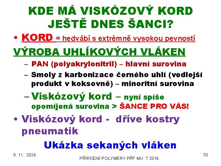 KDE MÁ VISKÓZOVÝ KORD JEŠTĚ DNES ŠANCI? • KORD = hedvábí s extrémně vysokou