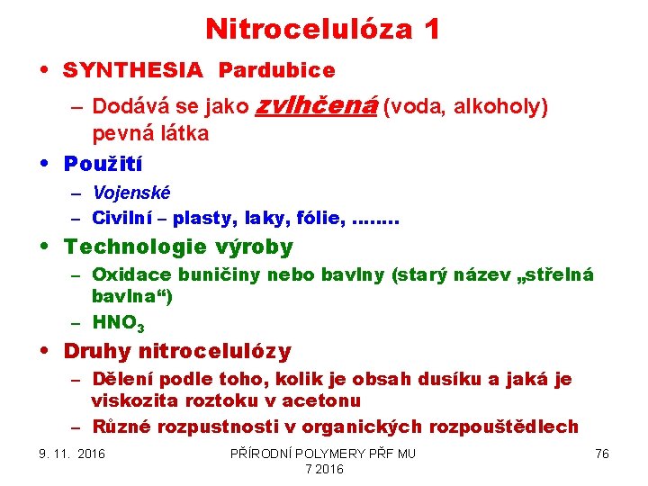 Nitrocelulóza 1 • SYNTHESIA Pardubice – Dodává se jako zvlhčená (voda, alkoholy) pevná látka