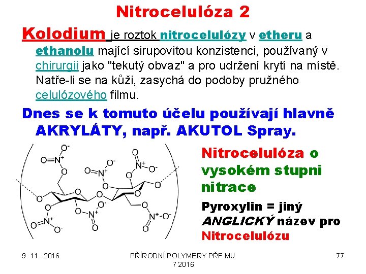 Nitrocelulóza 2 Kolodium je roztok nitrocelulózy v etheru a ethanolu mající sirupovitou konzistenci, používaný